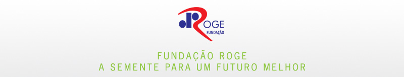 FUNDACAO ROGE - A SEMENTE PARA UM FUTURO MELHOR
