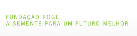 FUNDACAO ROGE - A SEMENTE PARA UM FUTURO MELHOR